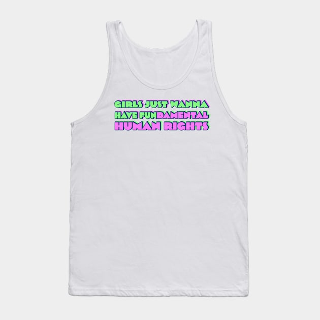 Girls just wanna have fundamental human rights Tank Top by RocksNMills